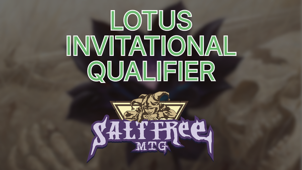 Salt Free MTG's 7PH Lotus Invitational Qualifier - Oct 10
